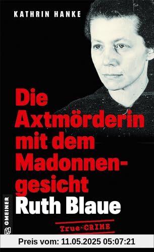 Ruth Blaue - Die Axtmörderin mit dem Madonnengesicht: True Crime