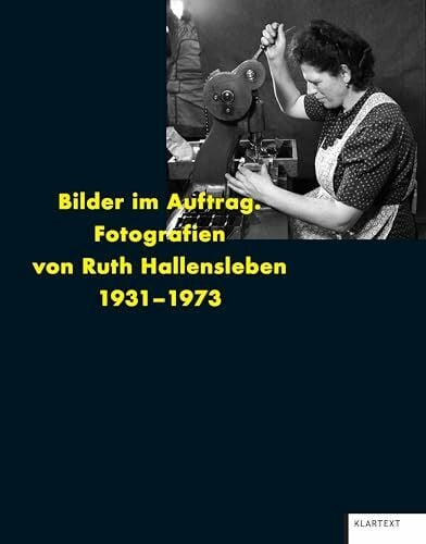 Ruth Hallensleben: Fotografien von Ruth Hallensleben 1931 - 1973