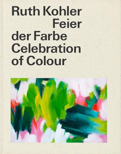 Ruth Kohler: Feier der Farbe - Celebration of Colour von Hirmer Verlag GmbH