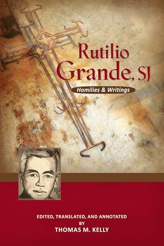 Rutilio Grande, Sj: Homilies And Writings