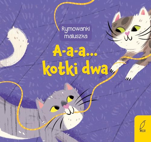 Rymowanki maluszka A-a-a... Kotki dwa Rymowanki maluszka A-a-a... Kotki dwa von Wilga
