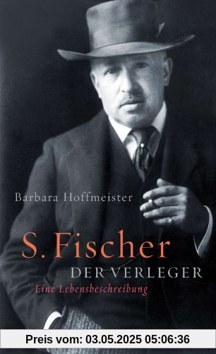 S. Fischer, der Verleger 1859-1934: Eine Lebensbeschreibung