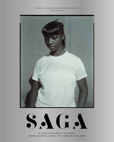 SAGA: A Photographic Journey from Lewis Baltz to Tarrah Krajnak: a photographic journey from Lewis Baltz to Tarrah Krajnak : Astrid Ullens de Schooten Whettnall collection von Ludion