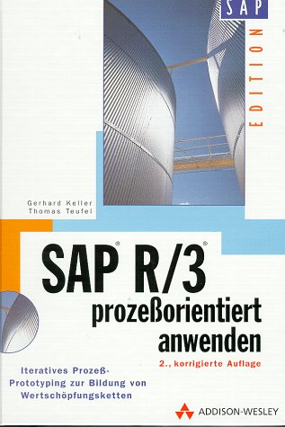 SAP R/3 prozeßorientiert anwenden - Edition SAP: Iteratives Prozess-Prototyping zur Bildung von Wertschöpfungsketten (SAP Profiwissen) von Addison-Wesley Verlag