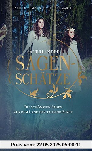 SAUERLÄNDER SAGENSCHÄTZE: DIE SCHÖNSTEN SAGEN AUS DEM LAND DER TAUSEND BERGE SAUERLÄNDER SAGENSCHÄTZE: DIE SCHÖNSTEN SAGEN AUS DEM LAND DER TAUSEND BERGE