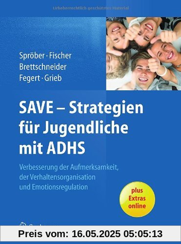 SAVE - Strategien für Jugendliche mit ADHS: Verbesserung der Aufmerksamkeit, der Verhaltensorganisation und Emotionsregulation SAVE - Strategien für Jugendliche mit ADHS: Verbesserung der Aufmerksamkeit, der Verhaltensorganisation und Emotionsregulation