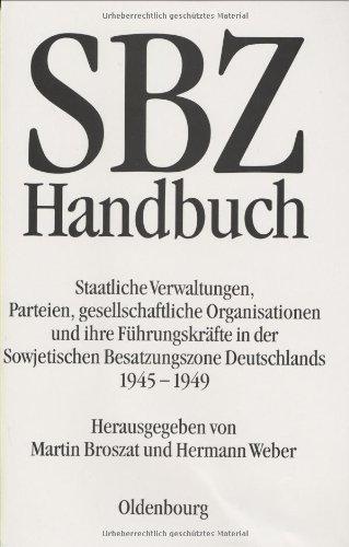 SBZ-Handbuch: Staatliche Verwaltungen, Parteien, gesellschaftliche Organisationen und ihre Führungskräfte in der Sowjetischen Besatzungszone ... Politik der DDR an der Universität Mannheim SBZ-Handbuch: Staatliche Verwaltungen, Parteien, gesellschaftliche Organisationen und ihre Führungskräfte in der Sowjetischen Besatzungszone ... Politik der DDR an der Universität Mannheim
