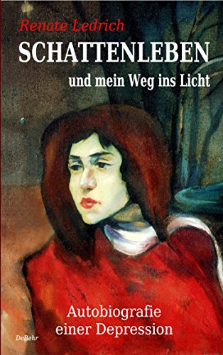 SCHATTENLEBEN und mein Weg ins Licht - Autobiografie einer Depression SCHATTENLEBEN und mein Weg ins Licht - Autobiografie einer Depression