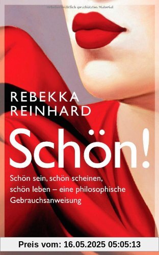 SCHÖN!: Schön sein, schön scheinen, schön leben - eine philosophische Gebrauchsanweisung