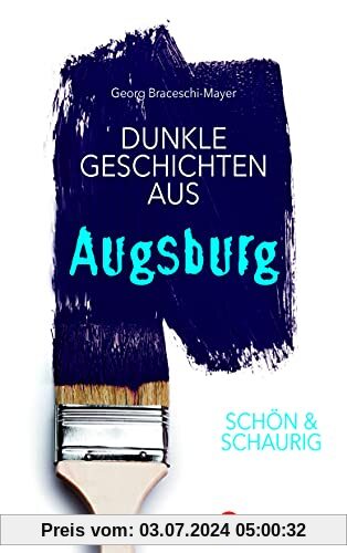 SCHÖN & SCHAURIG - Dunkle Geschichten aus Augsburg (Geschichten und Anekdoten)