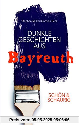 SCHÖN & SCHAURIG - Dunkle Geschichten aus Bayreuth (Geschichten und Anekdoten)