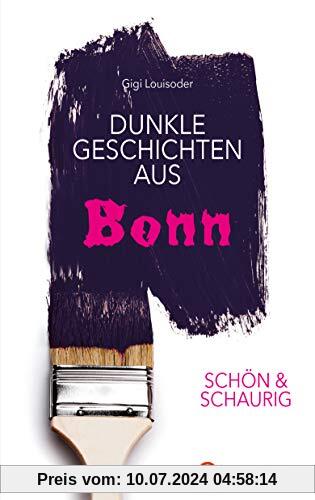 SCHÖN & SCHAURIG - Dunkle Geschichten aus Bonn (Geschichten und Anekdoten)