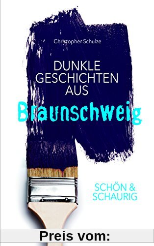 SCHÖN & SCHAURIG - Dunkle Geschichten aus Braunschweig (Geschichten und Anekdoten)