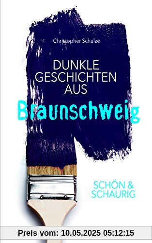 SCHÖN & SCHAURIG - Dunkle Geschichten aus Braunschweig (Geschichten und Anekdoten)