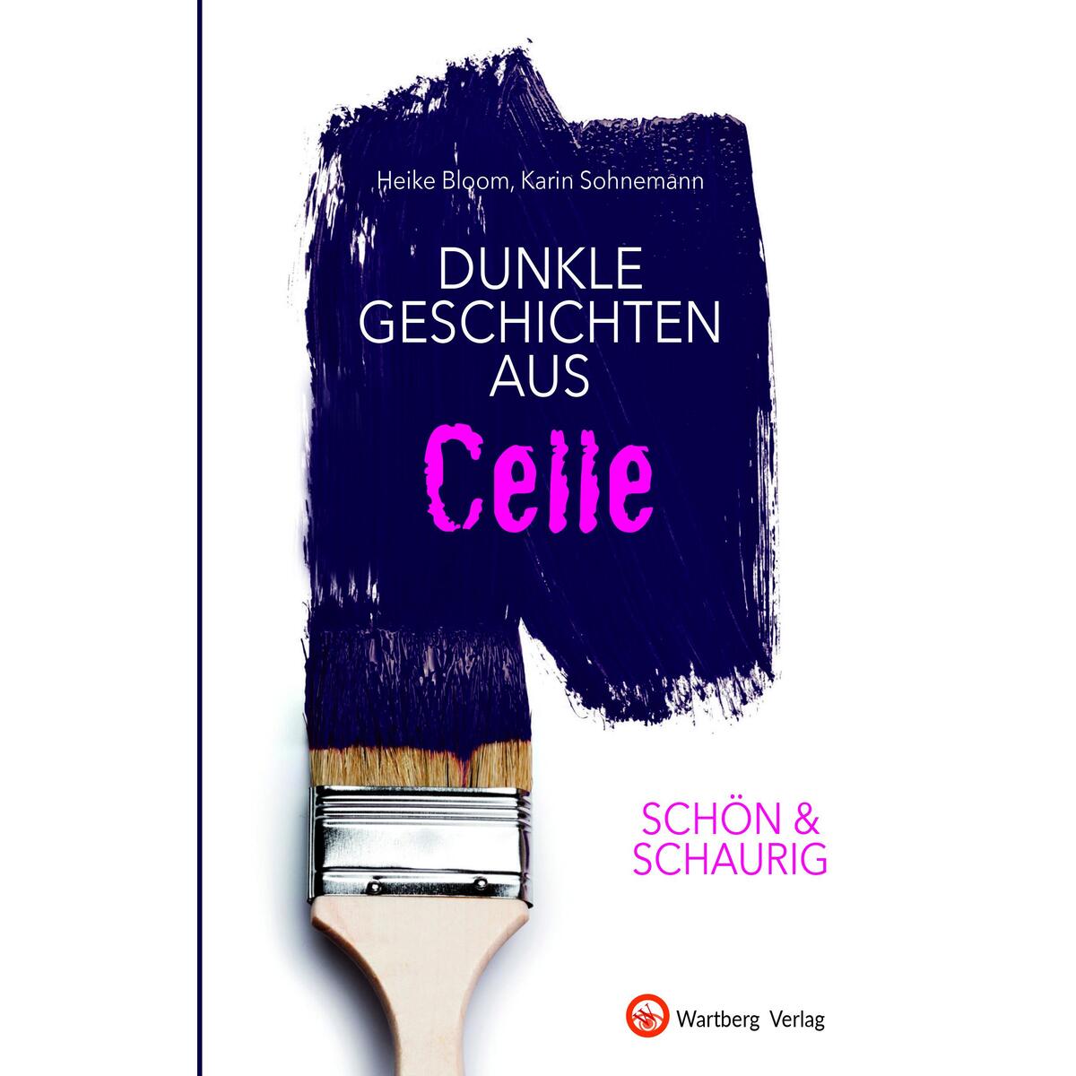 SCHÖN & SCHAURIG - Dunkle Geschichten aus Celle von Wartberg Verlag