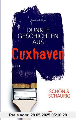 SCHÖN & SCHAURIG - Dunkle Geschichten aus Cuxhaven (Geschichten und Anekdoten)