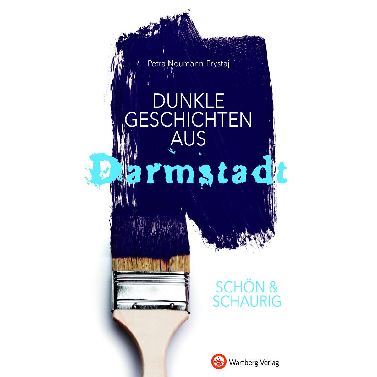 SCHÖN & SCHAURIG - Dunkle Geschichten aus Darmstadt SCHÖN & SCHAURIG - Dunkle Geschichten aus Darmstadt von Wartberg Verlag