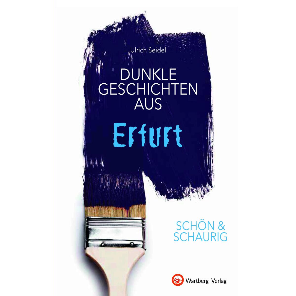 SCHÖN & SCHAURIG - Dunkle Geschichten aus Erfurt von Wartberg Verlag