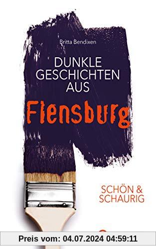SCHÖN & SCHAURIG - Dunkle Geschichten aus Flensburg (Geschichten und Anekdoten)