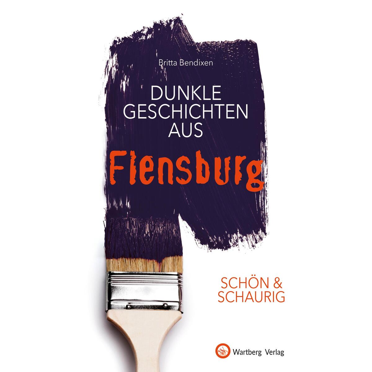 SCHÖN & SCHAURIG - Dunkle Geschichten aus Flensburg von Wartberg Verlag