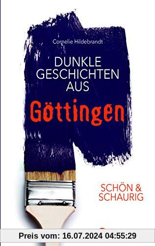 SCHÖN & SCHAURIG - Dunkle Geschichten aus Göttingen (Geschichten und Anekdoten)