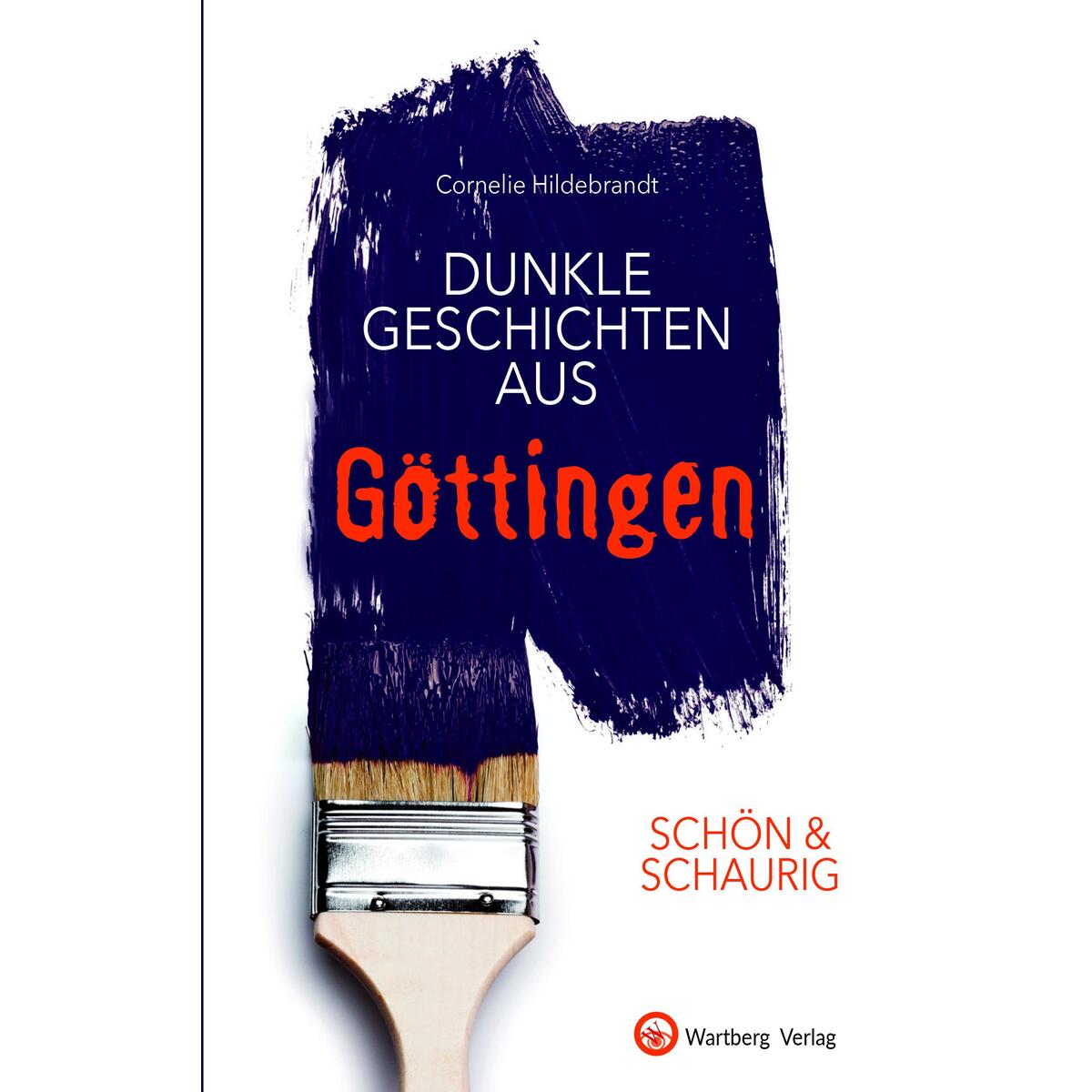 SCHÖN & SCHAURIG - Dunkle Geschichten aus Göttingen von Wartberg Verlag