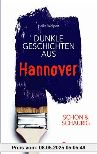 SCHÖN & SCHAURIG - Dunkle Geschichten aus Hannover (Geschichten und Anekdoten)