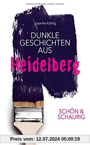 SCHÖN & SCHAURIG - Dunkle Geschichten aus Heidelberg (Geschichten und Anekdoten)