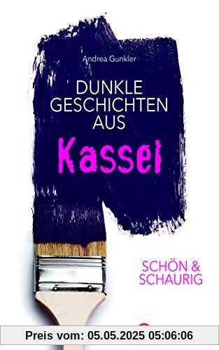 SCHÖN & SCHAURIG - Dunkle Geschichten aus Kassel (Geschichten und Anekdoten)