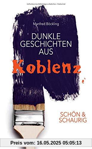 SCHÖN & SCHAURIG - Dunkle Geschichten aus Koblenz (Geschichten und Anekdoten)