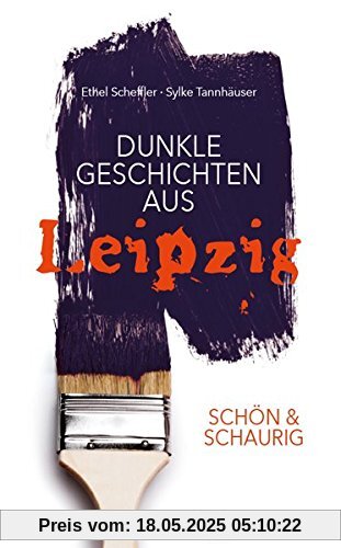 SCHÖN & SCHAURIG - Dunkle Geschichten aus Leipzig (Geschichten und Anekdoten)