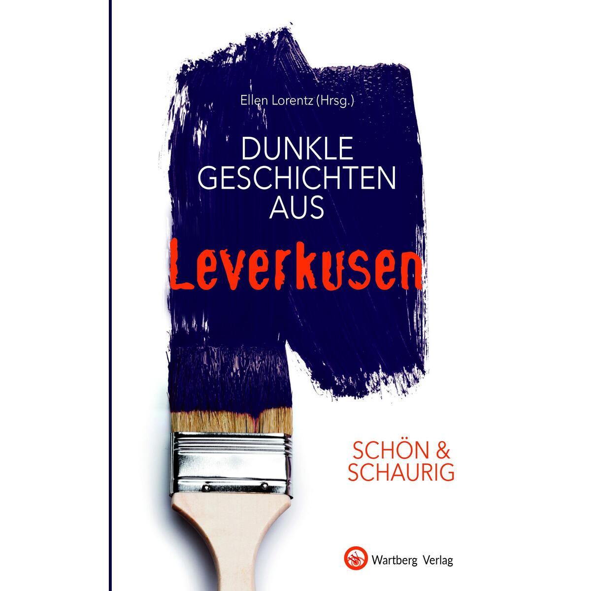 SCHÖN & SCHAURIG - Dunkle Geschichten aus Leverkusen SCHÖN & SCHAURIG - Dunkle Geschichten aus Leverkusen von Wartberg Verlag