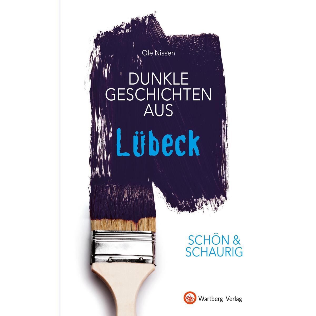 SCHÖN & SCHAURIG - Dunkle Geschichten aus Lübeck von Wartberg Verlag