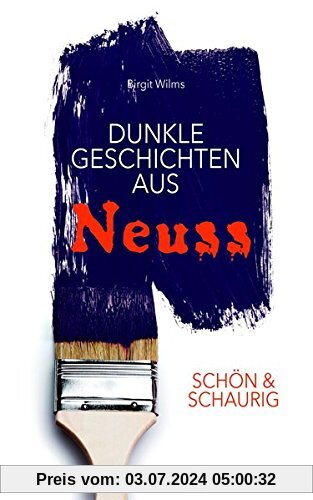 SCHÖN & SCHAURIG - Dunkle Geschichten aus Neuss (Geschichten und Anekdoten)
