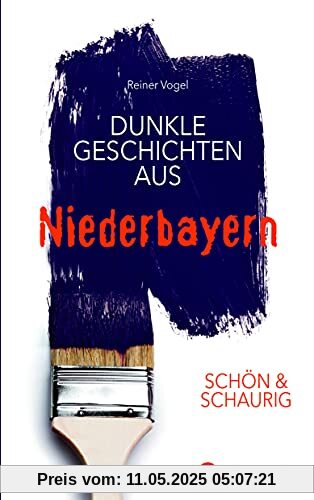 SCHÖN & SCHAURIG - Dunkle Geschichten aus Niederbayern (Geschichten und Anekdoten)
