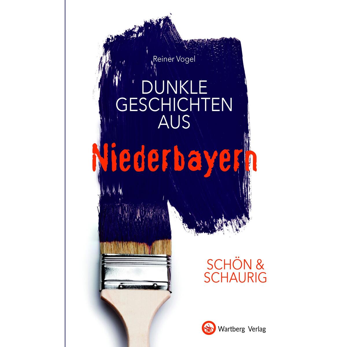SCHÖN & SCHAURIG - Dunkle Geschichten aus Niederbayern von Wartberg Verlag