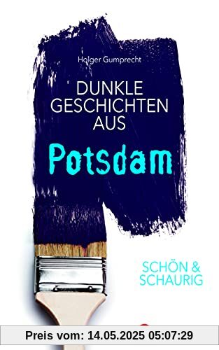 SCHÖN & SCHAURIG - Dunkle Geschichten aus Potsdam (Geschichten und Anekdoten)
