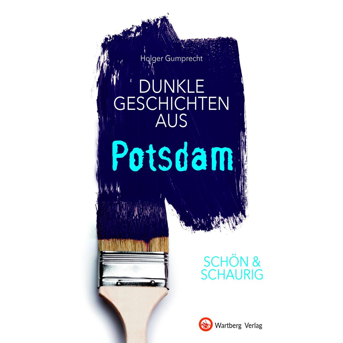 SCHÖN & SCHAURIG - Dunkle Geschichten aus Potsdam von Wartberg Verlag