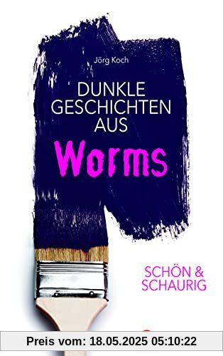 SCHÖN & SCHAURIG - Dunkle Geschichten aus Worms (Geschichten und Anekdoten)