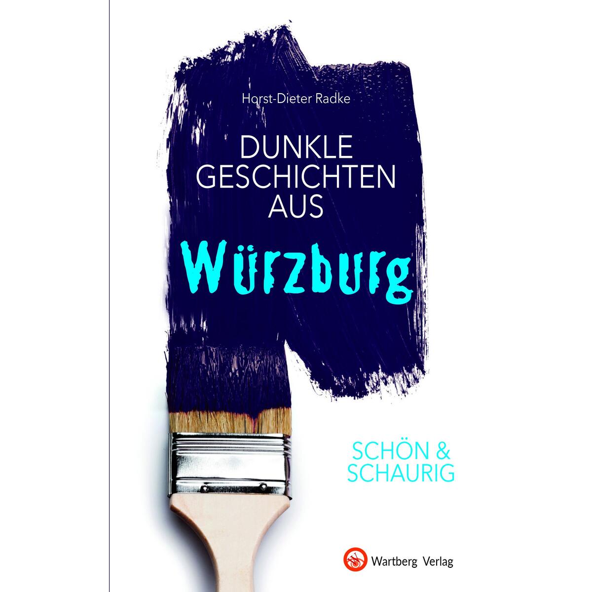 SCHÖN & SCHAURIG - Dunkle Geschichten aus Würzburg von Wartberg Verlag