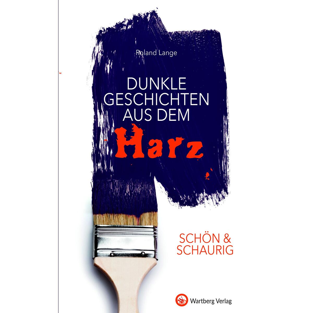 SCHÖN & SCHAURIG - Dunkle Geschichten aus dem Harz von Wartberg Verlag