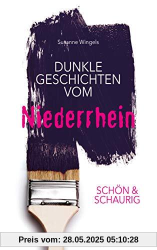 SCHÖN & SCHAURIG - Dunkle Geschichten vom Niederrhein (Geschichten und Anekdoten)