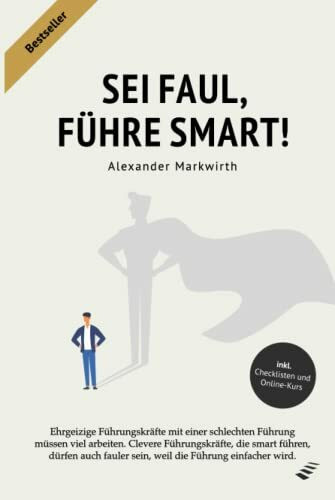 SEI FAUL, FÜHRE SMART!: Steigern Sie die Effektivität um bis zu 50% durch motivierte und leist...