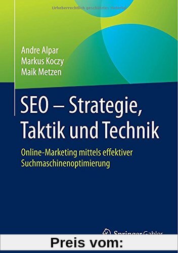 SEO - Strategie, Taktik und Technik: Online-Marketing mittels effektiver Suchmaschinenoptimierung