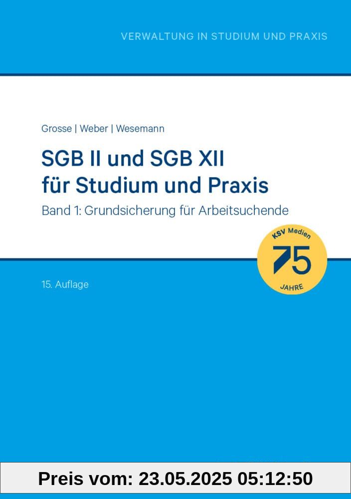 SGB II und SGB XII für Studium und Praxis (Bd. 1/3): Band 1: Grundsicherung für Arbeitsuchende (Reihe Verwaltung in Studium und Praxis)
