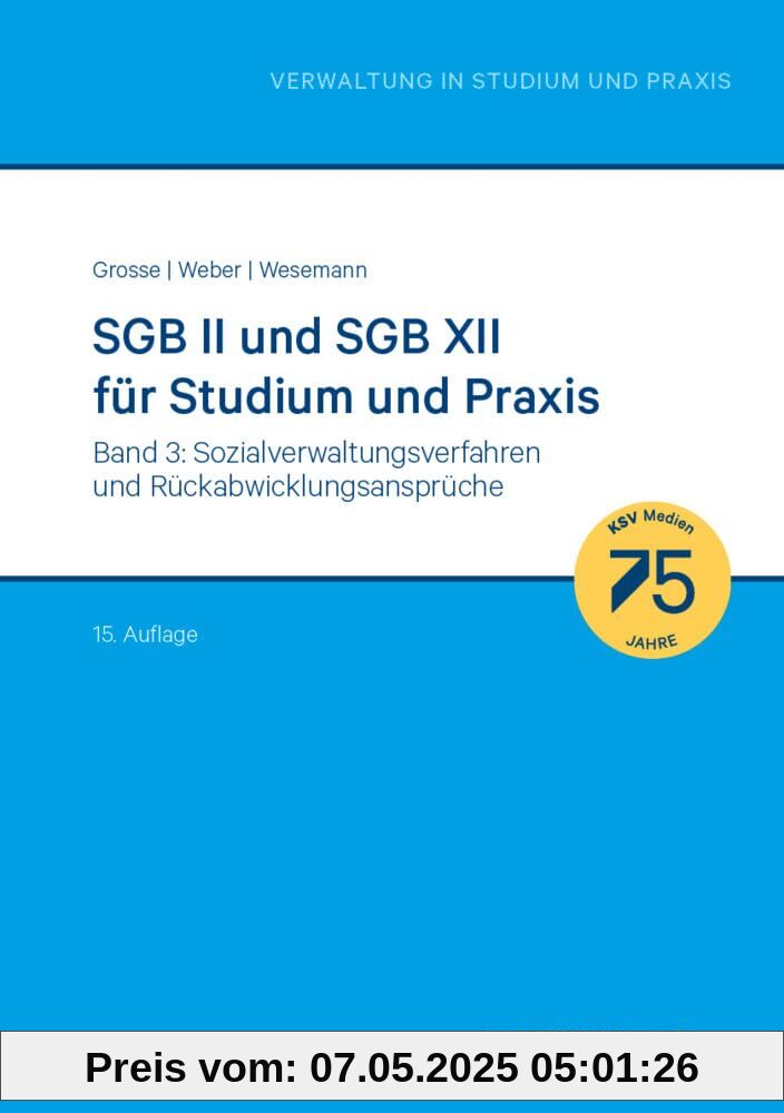 SGB II und SGB XII für Studium und Praxis (Bd. 3/3): Band 3: Sozialverwaltungsverfahren und Rückabwicklungsansprüche (Reihe Verwaltung in Studium und Praxis)