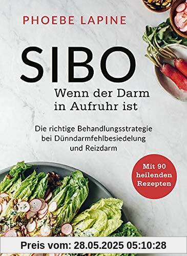 SIBO - Wenn der Darm in Aufruhr ist: Die richtige Behandlungsstrategie bei Dünndarmfehlbesiedelung - Mit 90 heilenden Rezepten für SIBO und Reizdarm SIBO - Wenn der Darm in Aufruhr ist: Die richtige Behandlungsstrategie bei Dünndarmfehlbesiedelung - Mit 90 heilenden Rezepten für SIBO und Reizdarm