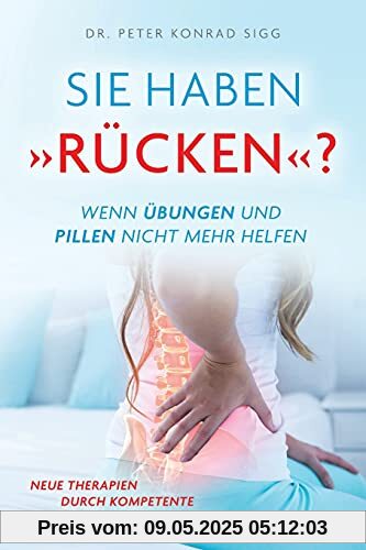 SIE HABEN RÜCKEN ? WENN ÜBUNGEN UND PILLEN NICHT MEHR HELFEN: NEUE THERAPIEN DURCH KOMPETENTE SPEZIALDIAGNOSTIK
