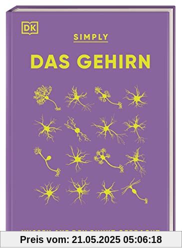 SIMPLY. Das Gehirn: Wissen auf den Punkt gebracht. Über 90 Schlüsselbegriffe und Aspekte der Neurobiologie verständlich erklärt. SIMPLY. Das Gehirn: Wissen auf den Punkt gebracht. Über 90 Schlüsselbegriffe und Aspekte der Neurobiologie verständlich erklärt.