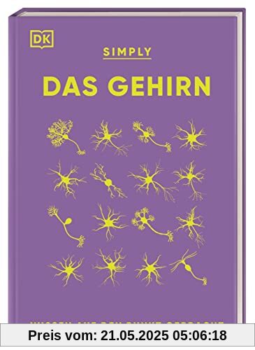 SIMPLY. Das Gehirn: Wissen auf den Punkt gebracht. Über 90 Schlüsselbegriffe und Aspekte der Neurobiologie verständlich erklärt.